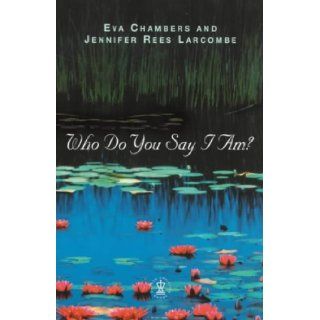 Who Do You Say I Am? (Hodder Christian Books) Eva Chambers, Jennifer Rees Larcombe 9780340785812 Books