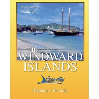 A Cruising Guide To The Windward Islands Martinique, St. Lucia, St. Vincent & The Grenadines, Carriacou, Grenada, Barbados Stephen J. Pavlidis 9781892399182 Books