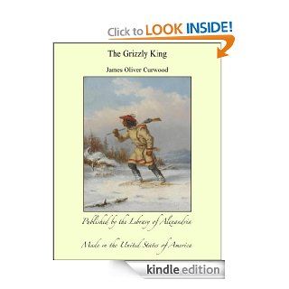 The Grizzly King eBook James Oliver Curwood Kindle Store