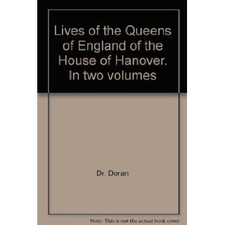 Lives of the Queens of England of the House of Hanover in 2 Volumes Dr. Doran Books
