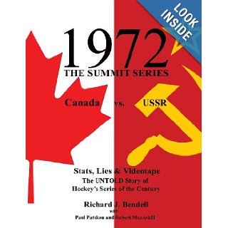 1972 The Summit Series, Canada vs. USSR   Stats, Lies & Videotape The Untold Story of Hockey's Series of the Century Richard J Bendell, Paul Patskou, Robert MacAskill 9781479386932 Books