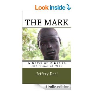 The Mark A Novel of Dinka in the Time of War eBook Jeffery Deal Kindle Store
