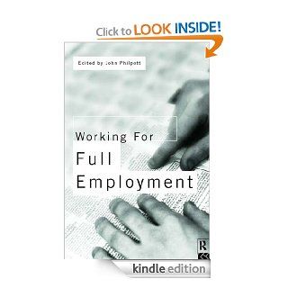 Working for Full Employment eBook John Philpott, John Philpott Kindle Store