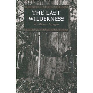 The Last Wilderness (Washington Papers) Murry Morgan 9780295953199 Books