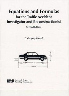 Equations & Formulas for the Traffic Accident Investigator and Reconstructionist, Second Edition C. Gregory Russell 9780913875698 Books