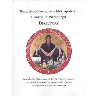 Byzantine Ruthenian Metropolitan Church of Pittsburgh Directory Byzantine Catholic Church of Pittsburgh 0799475510472 Books