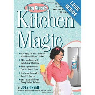 Joey Green's Kitchen Magic 1, 882 Quick Cooking Tricks, Cleaning Hints, and Kitchen Remedies Using Your Favorite Brand Name Products Joey Green 9781609617035 Books