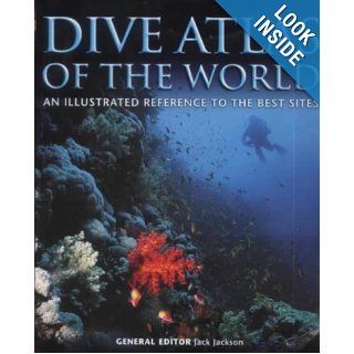 Dive Atlas of the World An Illustrated Reference to the Best Sites Jack Jackson 9781843303640 Books