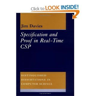Specification and Proof in Real Time CSP (Distinguished Dissertations in Computer Science) Jim Davies 9780521450553 Books