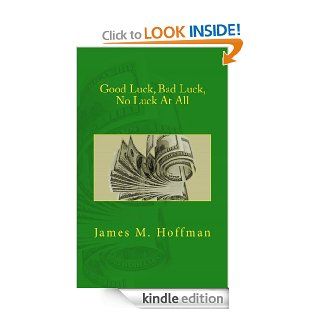 Good Luck, Bad Luck, No Luck At All eBook James M Hoffman Kindle Store