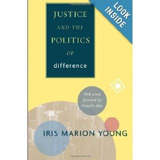 Justice and the Politics of Difference (9780691152622) Iris Marion Young, Danielle S. Allen Books