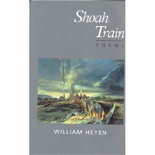 Shoah Train William Heyen 9780971822863 Books