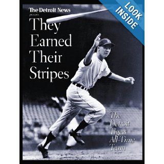 THEY EARNED THEIR STRIPES The Detroit Tigers' All Time Team Detroit News 9781583820612 Books