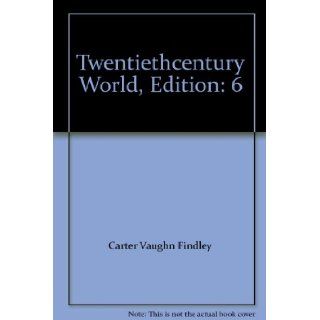 Twentiethcentury World, Edition 6 Carter Vaughn Findley Books