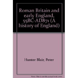 Roman Britain and early England, 55BC AD871 (A history of England) Peter Hunter Blair Books