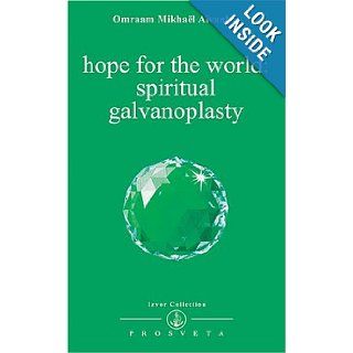 Hope for the World Spiritual Galvanoplasty (Izvor Collection, Volume 214) Omraam Mikhael Aivanhov 9782855663067 Books