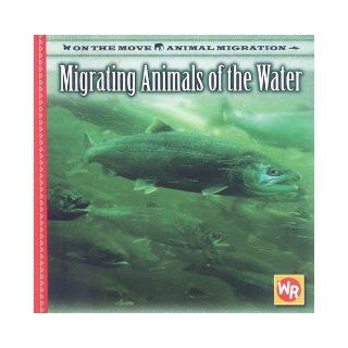 Migrating Animals of the Water (On the Move Animal Migration) (9780836884241) Susan Labella Books