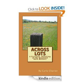 Across Lots, A Fictional Retelling of the Kneelan Maid Murders eBook Carla Charter Kindle Store