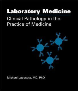 Laboratory Medicine Clinical Pathology in the Practice of Medicine (9780891894414) Michael Laposata Books