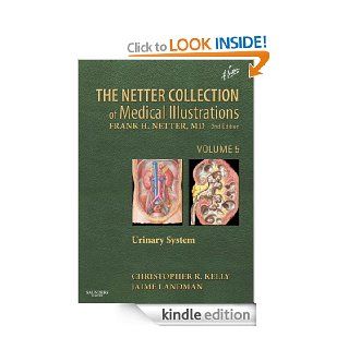 The Netter Collection of Medical Illustrations   Urinary System 5 (Netter Green Book Collection) eBook Christopher R Kelly, Jaime Landman Kindle Store