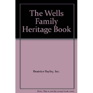 The Wells Family Heritage Book Inc. Beatrice Bayley Books