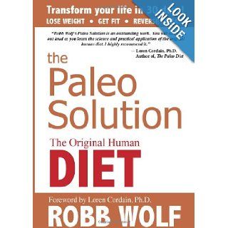 The Paleo Solution The Original Human Diet Robb Wolf, Loren Cordain 9780982565841 Books