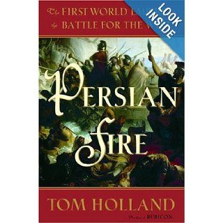 Persian Fire The First World Empire and the Battle for the West Tom Holland 9780385513111 Books