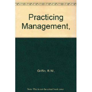 Practicing Management,  R.W., Griffin Books