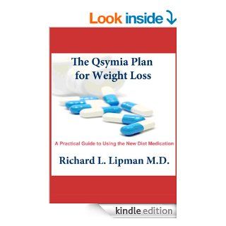 Qsymia Plan for Weight Loss A Practical Guide To Using the New Diet Medication eBook Richard  Lipman M.D. Kindle Store