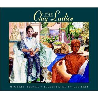 The Clay Ladies Michael Bedard, Les Tait 9780887765735 Books