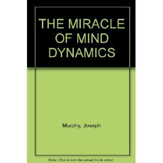 THE MIRACLE OF MIND DYNAMICS Joseph Murphy Books