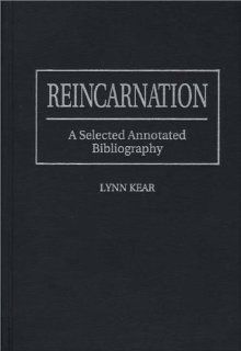Reincarnation A Selected Annotated Bibliography (Bibliographies and Indexes in Religious Studies) Lynn Kear 9780313295973 Books