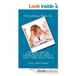 CreateSpace Self Publishing (The Easy Step by Step Guide for Self Publishing Your Book in Print using Create Space 3) eBook Jon Roetman, Publishing Made Ez Kindle Store