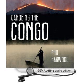 Canoeing The Congo First Source to Sea Descent of the Congo River (Audible Audio Edition) Phil Harwood, Gareth Armstrong Books