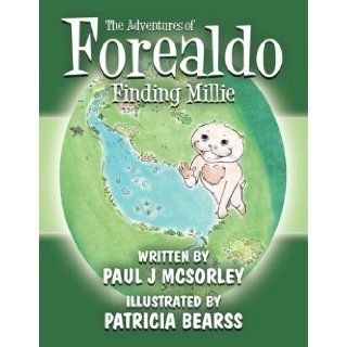 The Adventures of Forealdo Paul J. McSorley Illustrated by Patricia, Patricia Bearss 9781456084295 Books