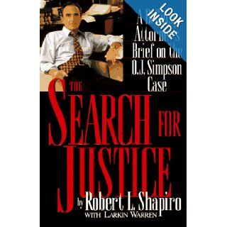 The Search for Justice A Defense Attorney's Brief on the O.J. Simpson Case Robert L. Shapiro, Larkin Warren 9780446520812 Books
