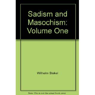 Sadism and Masochism Volume One Wilhelm Stekel Books