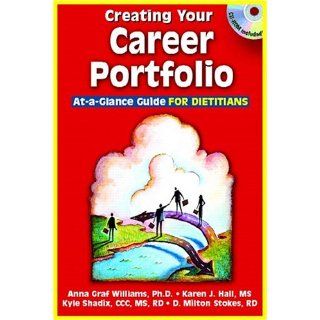 Creating Your Career Portfolio At A Glance Guide for Dietitians Kyle W. Shadix, D. Milton Stokes, Anna Graf Williams 9780131332805 Books