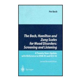 The Bech, Hamilton and Zung Scales for Mood Disorders Screening and Listening A Twenty Years Update with Reference to DSM IV and ICD 10 Per Bech 9783540612452 Books