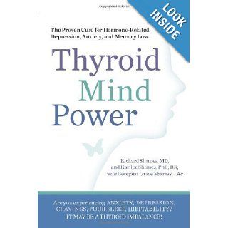 Thyroid Mind Power The Proven Cure for Hormone Related Depression, Anxiety, and Memory Loss Richard Shames, Karilee Shames, Georjana Grace Shames 8601401014645 Books