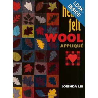 Heart Felt Wool Applique Lorinda Lie, Charles R. Lynch 9781574327502 Books