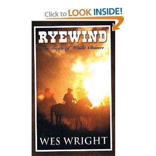 Ryewind The Saga of Wade Chance Wes Wright 9781448992775 Books