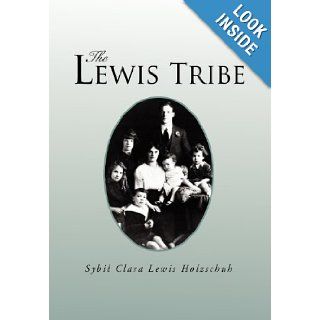 The Lewis Tribe Sybil Clara Lewis Holzschuh 9781469142289 Books