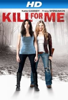 Kill For Me [HD] Katie Cassidy, Donal Logue, Tracy Spiridakos, Michael Greenspan  Instant Video