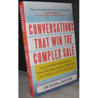 Conversations That Win the Complex Sale Using Power Messaging to Create More Opportunities, Differentiate your Solutions, and Close More Deals Erik Peterson, Tim Riesterer 9780071750905 Books