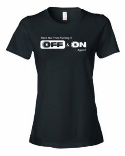 Ladies Have You Tried Turning It Off And On Again. Computer Geek Nerd T Shirt Clothing