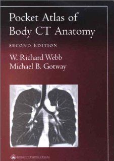 Pocket Atlas of Body CT Anatomy (Radiology Pocket Atlas Series) (9780781736633) W. Richard Webb, Michael B. Gotway MD Books