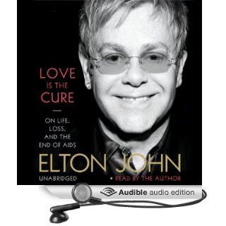 Love Is the Cure On Life, Loss, and the End of AIDS (Audible Audio Edition) Elton John Books