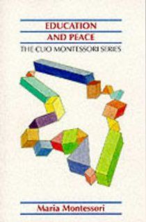 Education And Peace (Clio Montessori) (9781851091683) Maria Montessori Books
