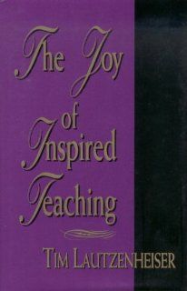 The Joy of Inspired Teaching/G4041 Tim Lautzenheiser 9780941050500 Books